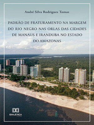 cover image of Padrão de fraturamento na margem do rio Negro nas orlas das cidades de Manaus e Iranduba no Estado do Amazonas